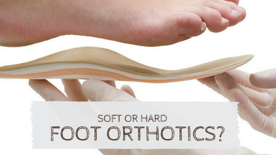 soft or hard foot orthotics