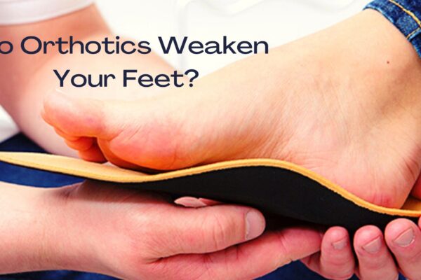 Do Orthotics Weaken Your Feet