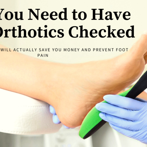Why Having Your Orthotics Checked Can Save You Money and Foot Pain